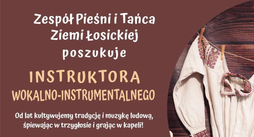 Zespół Pieśni i Tańca Ziemi Łosickiej PILNIE poszukuje instruktora wokalno-instrumentalnego