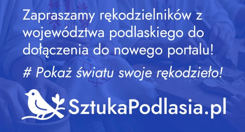 „Podlaskie rękodzieło – tradycja w nowoczesnym wydaniu”