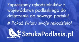 „Podlaskie rękodzieło – tradycja w nowoczesnym wydaniu”