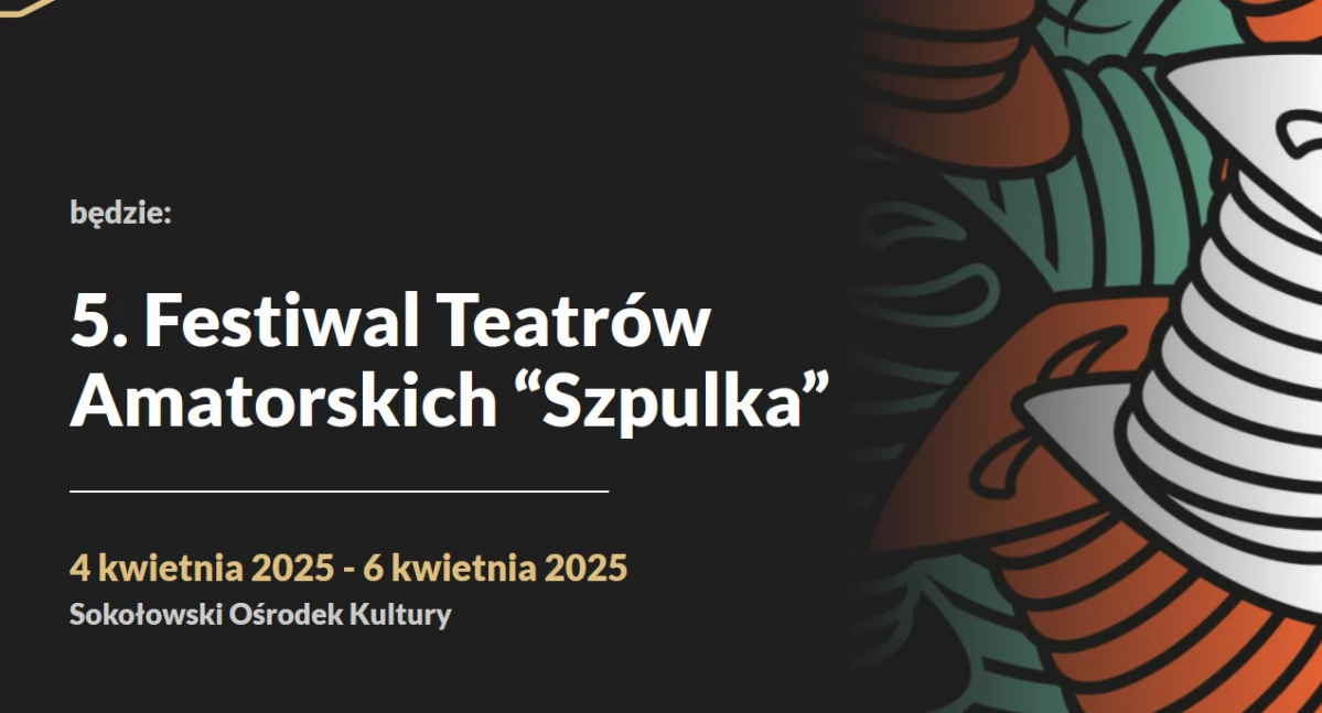 Festiwal Teatrów Amatorskich „Szpulka” już wkrótce w Sokołowie Podlaskim!
