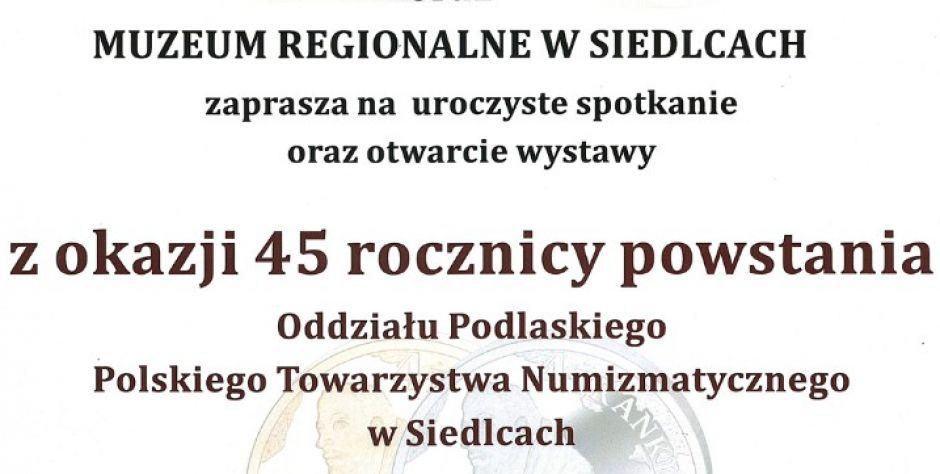 45 lat Oddziału Podlaskiego Polskiego Towarzystwa Numizmatycznego w Siedlcach