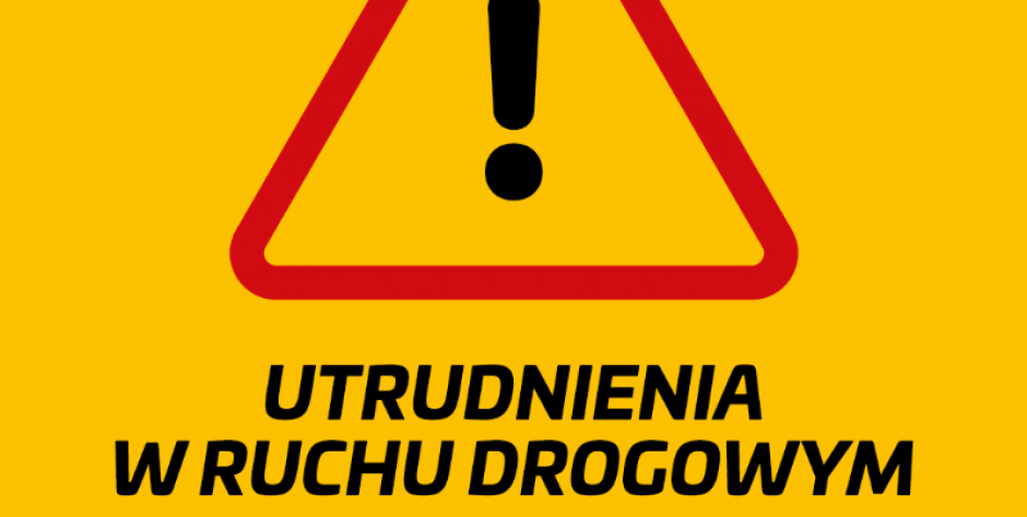 Uwaga! Utrudnienia w ruchu!