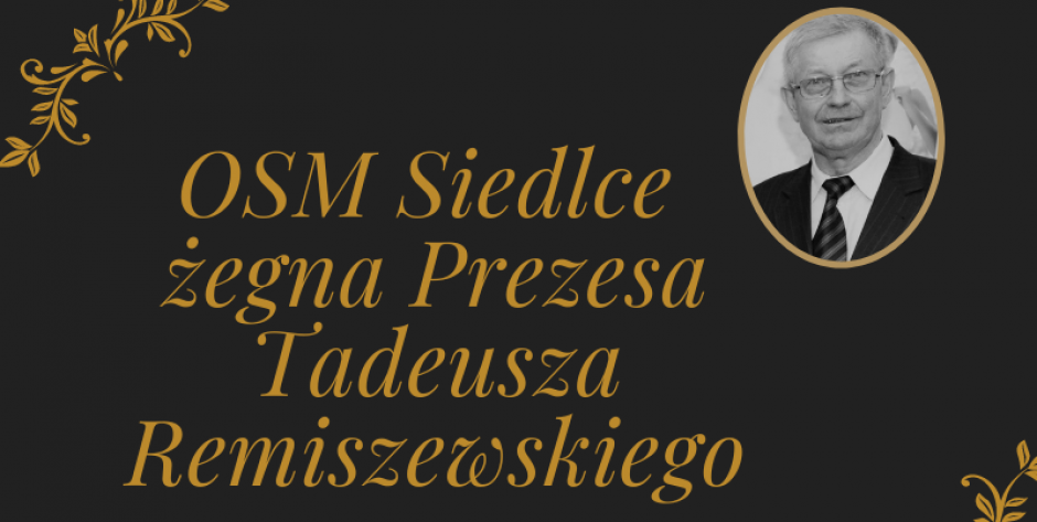 Zmarł Tadeusz Remiszewski - wieloletni prezes OSM Siedlce