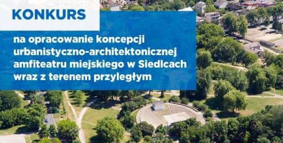 Prezydent Siedlec ogłosił konkurs na opracowanie koncepcji urbanistyczno-architektonicznej Amfiteatru Miejskiego