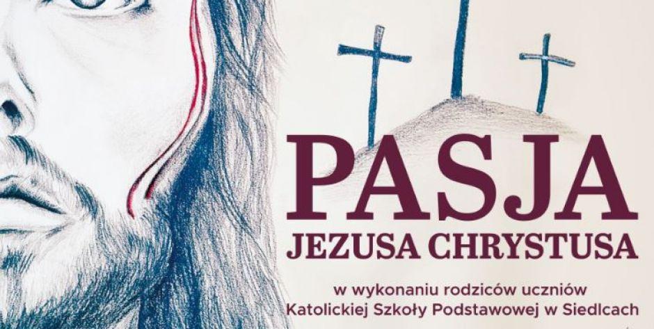 Pasja Jezusa Chrystusa w wykonaniu rodziców uczniów Katolickiej Szkoły Podstawowej na scenie CKiS w Siedlcach