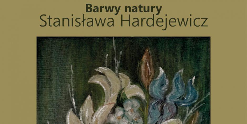 Barwy natury - wystawa malarstwa Stanisławy Hardejewicz