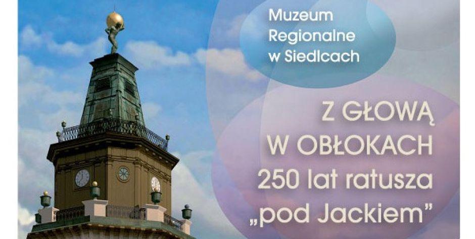 „Z głową w obłokach. 250 lat Ratusza pod Jackiem” - wystawa Muzeum Regionalnego w Siedlcach