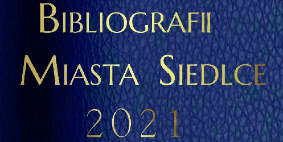 Bibliografia Miasta Siedlce 2021 - nowe wydawnictwo 