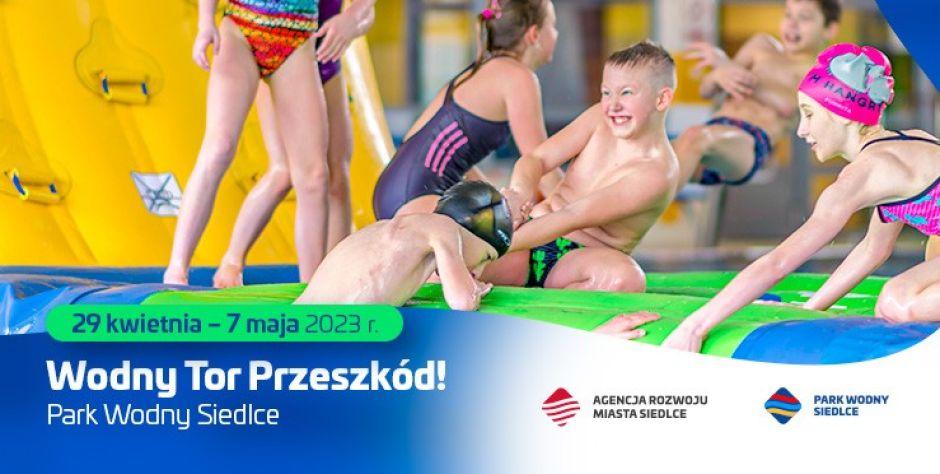 Majówka z Wodnym Placem Zabaw w Parku Wodnym Siedlce