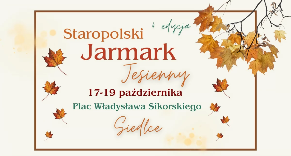 Staropolskie Jarmarki zapraszają na 4. Jesienny Jarmark Staropolski w Siedlcach!  17–19 października 2025 r. | Plac Władysława Sikorskiego