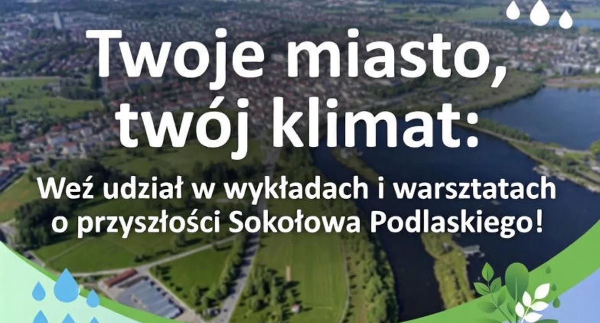 Twoje miasto, twój klimat: Weź udział w wykładach i warsztatach o przyszłości Sokołowa Podlaskiego!