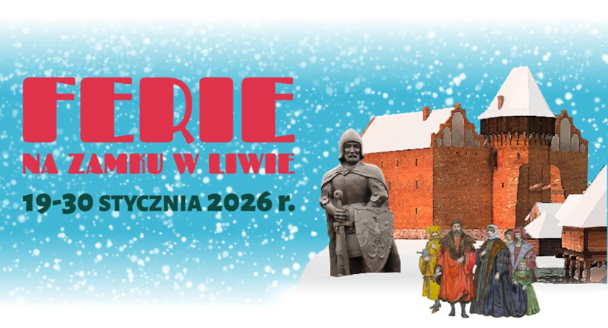 Ferie na Zamku w Liwie. Spotkania z historią, literaturą i sztuką