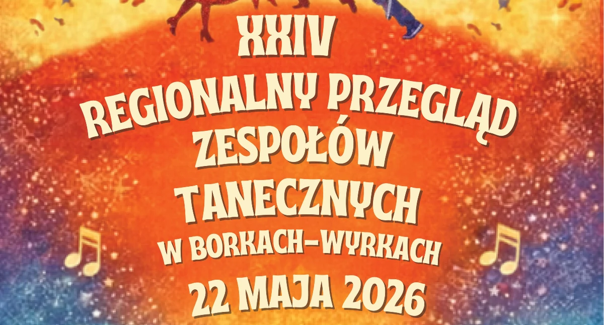 Regionalny Przegląd Zespołów Tanecznych w Borkach-Wyrkach. Zgłoszenia do 10 maja