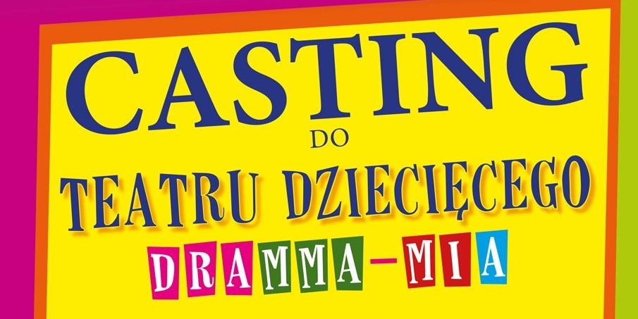 Uwaga, casting do Teatru Dziecięcego Dramma-Mia!