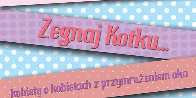 Żegnaj Kotku, czyli... kobiety o kobietach
