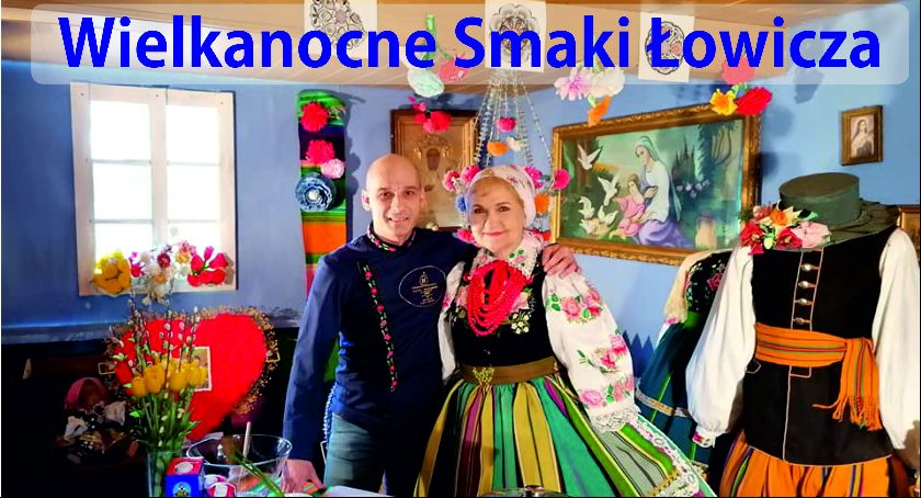 Wielkanocne Smaki Łowicza. W dzisiejszej odsłonie Grzegorz Borcuch i Anna Staniszewska