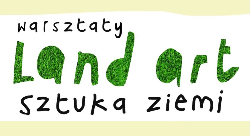 Land art – sztuka ziemi. Warsztaty w Domaniewicach