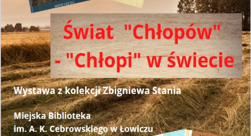 Wystawa ŚWIAT CHŁOPÓW w Miejskiej Bibliotece im. A.K. Cebrowskiego w Łowiczu