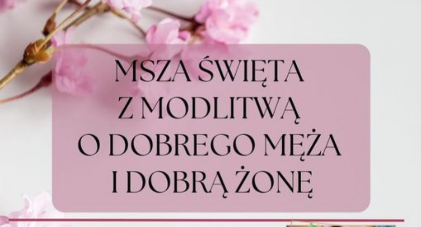 Łowicz. Msza św. z modlitwą o dobrego męża i dobrą żonę oraz konferencja o bliskości