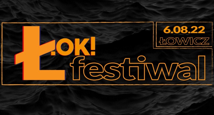 Wiemy już kto wystąpi podczas Ł.OK! FESTIWAL 2022