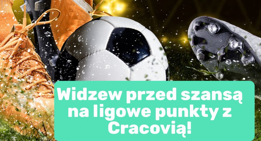 Widzew przed szansą na ligowe punkty z Cracovią!