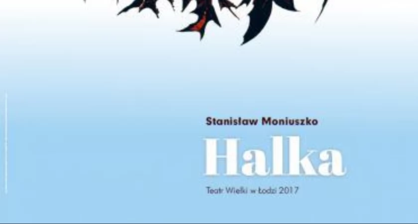 Trwają zgłoszenia na wyjazd z Łowicza na operę Halka do Łodzi 