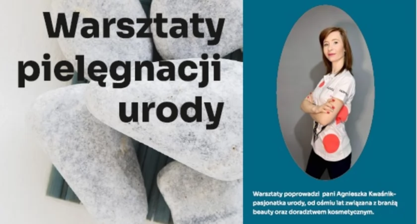 Czy pielęgnacja skóry jest ważna? Odpowiedź podczas warsztatów pielęgnacji urody