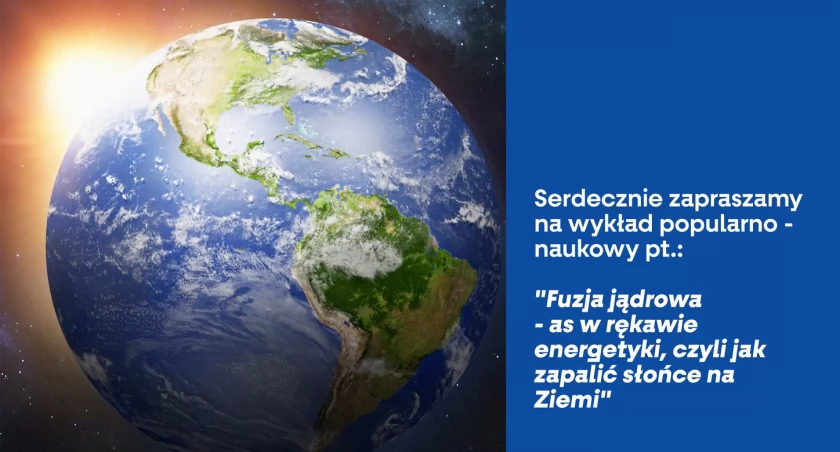 „Jak zapalić słońce na Ziemi”, czyli wykład prof. Andrzeja Gałkowskiego 