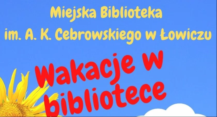 Wakacje w Miejskiej Bibliotece im. Andrzeja Kazimierza Cebrowskiego w Łowiczu