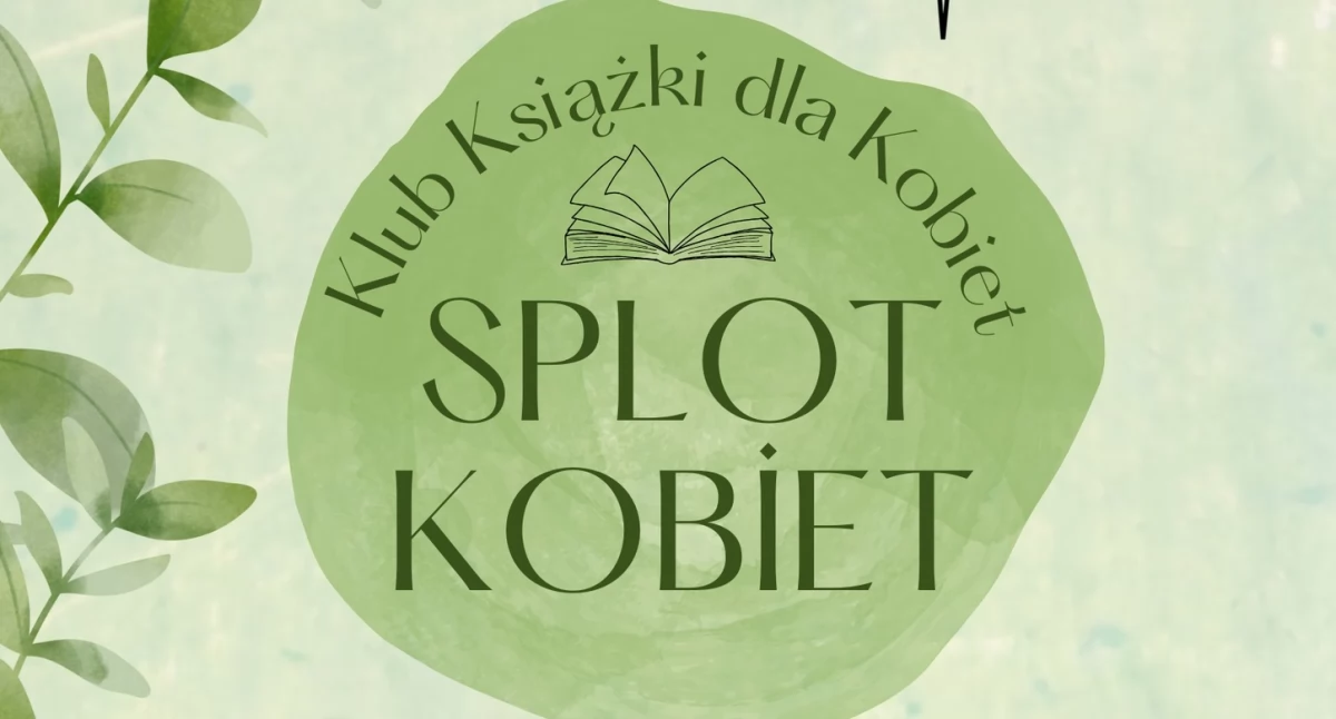 Miejska Biblioteka w Łowiczu zaprasza do Klubu Książki dla Kobiet „Splot Kobiet”