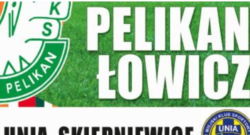 Dzisiaj piłkarskie derby regionu Pelikan Łowicz – Unia Skierniewice. Link do transmisji