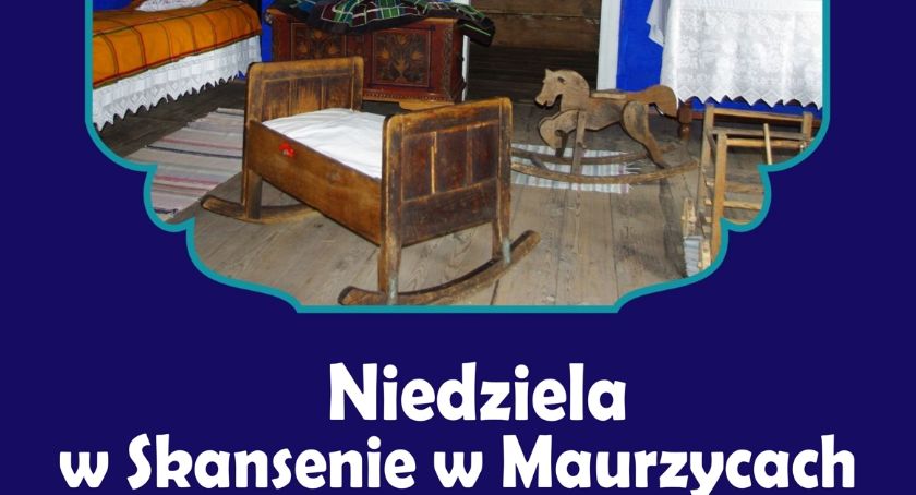 Spędź niedzielę w Muzeum Wsi Łowickiej w Maurzycach (PROGRAM)