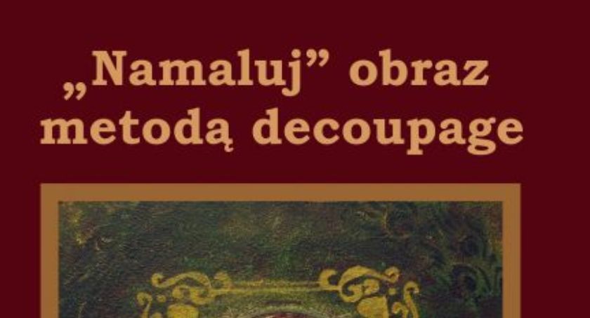 Muzeum w Łowiczu zaprasza na warsztaty: „Namaluj” obraz metodą decoupage