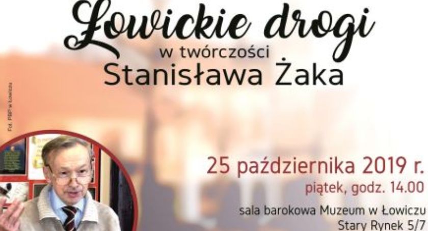 Spotkanie z cyklu Ludzie z pasją - ,,Łowickie drogi w twórczości Stanisława Żaka