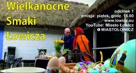 Miasto Łowicz zaprasza do obejrzenia programu kulinarnego -Wielkanocne Smaki Łowicza