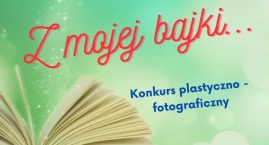 Konkurs plastyczno-fotograficzny „Z mojej bajki”