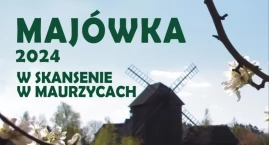 Majówka w Skansenie w Maurzycach - PROGRAM