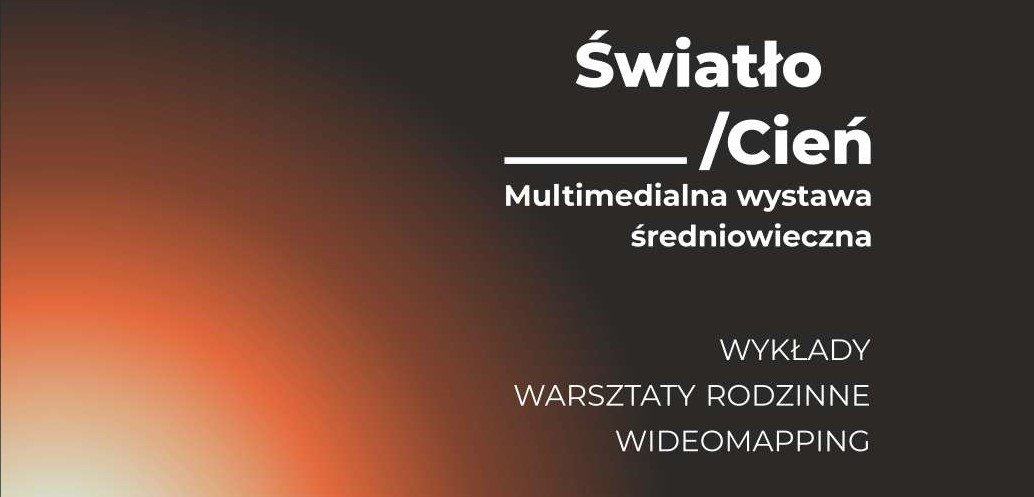 ŚWIATŁO/CIEŃ. Multimedialna wystawa średniowieczna oraz warsztaty rodzinne w Światowidzie
