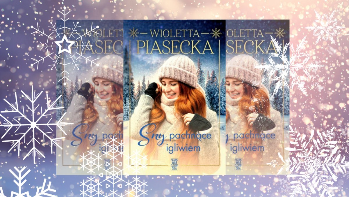 Daj się zaprosić na wigilię do leśniczówki. Wioletta Piasecka zaprasza do lektury „Snów pachnących igliwiem” 