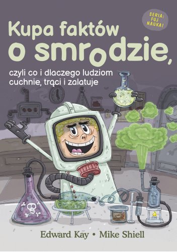 Czytam, bo lubię: „Kupa faktów o smrodzie, czyli co i dlaczego ludziom cuchnie, trąci i zalatuje”