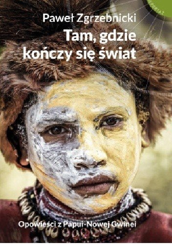 Czytam, bo lubię: Paweł Zgrzebnicki „Tam, gdzie kończy się świat”