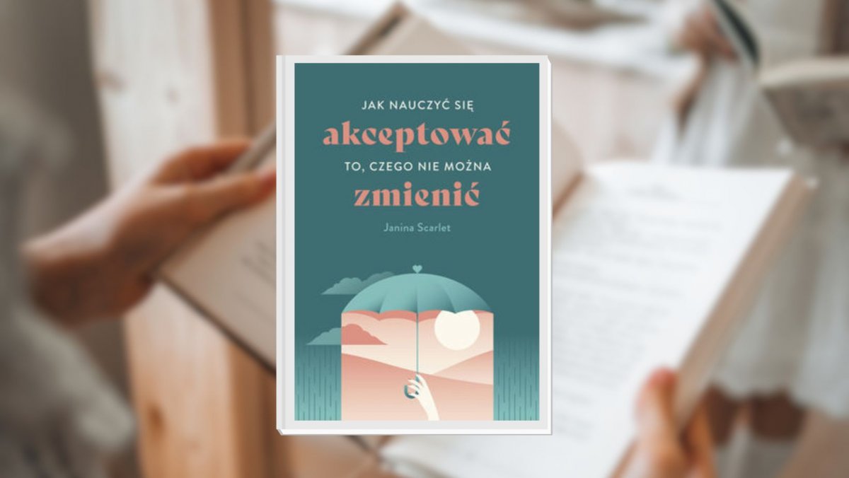 Czytam, bo lubię: Janina Scarlet „Jak nauczyć się akceptować to, czego nie można zmienić”