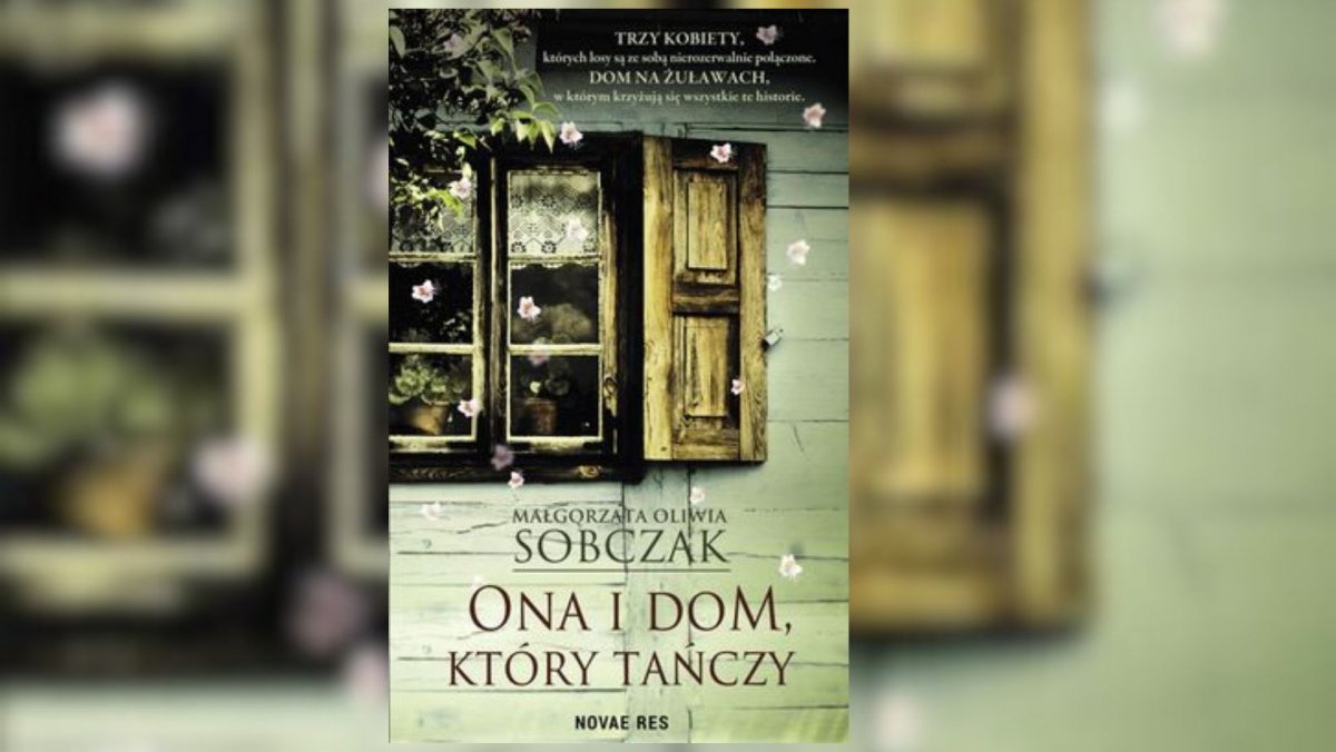„Ona i dom, który tańczy”. Najnowsza książka Małgorzaty Oliwii Sobczak