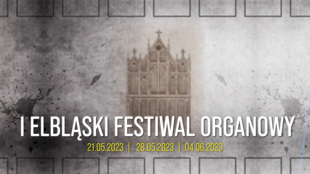 I Elbląski Festiwal Organowy. Koncert inauguracyjny odbędzie się 21 maja