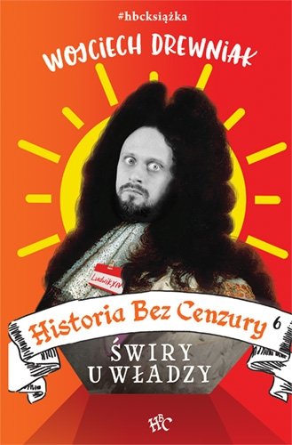 Czytam, bo lubię: „Historia Bez Cenzury 6. Świry u władzy”