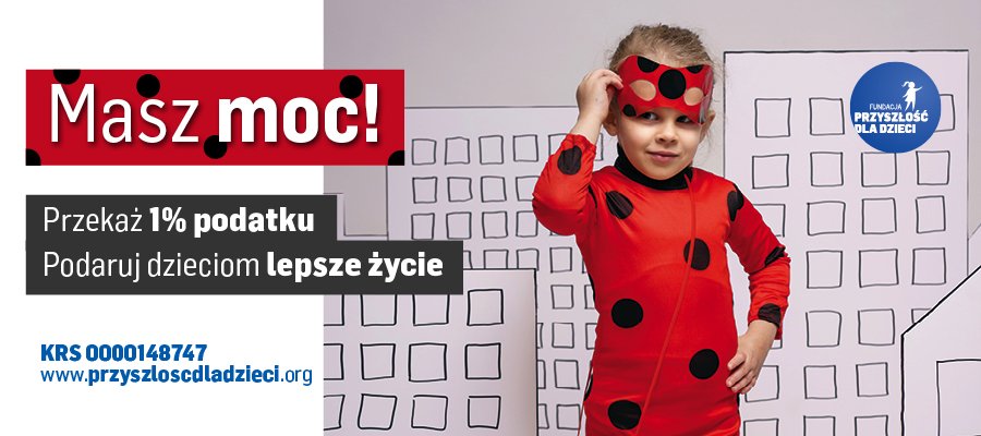 Masz moc! Przekaż 1% podatku i podaruj dzieciom lepsze życie