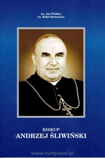 Zdobądź książkę o biskupie Andrzeju Śliwińskim