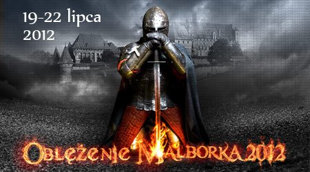 W czwartek rozpoczyna się Oblężenie Malborka