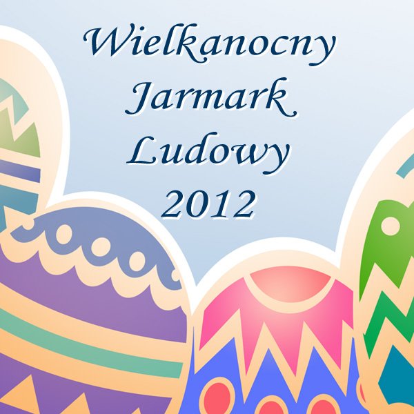 Wielkanocny Jarmark Ludowy w Pasłęku