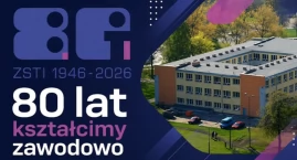 80 lat tradycji, wiedzy i rozwoju. Jubileusz ZSTI